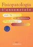 Fisiopatologia lessenziale - per la clinica e l'assistenza
