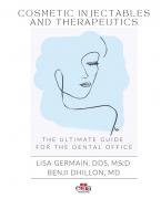 Cosmetic Injectables and Therapeutics - The ultimate guide for the Dental Office