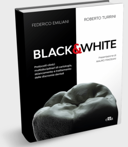 Black & White - Protocolli clinici multidisciplinari in cariologia, sbiancamento e trattamento delle discromie dentali